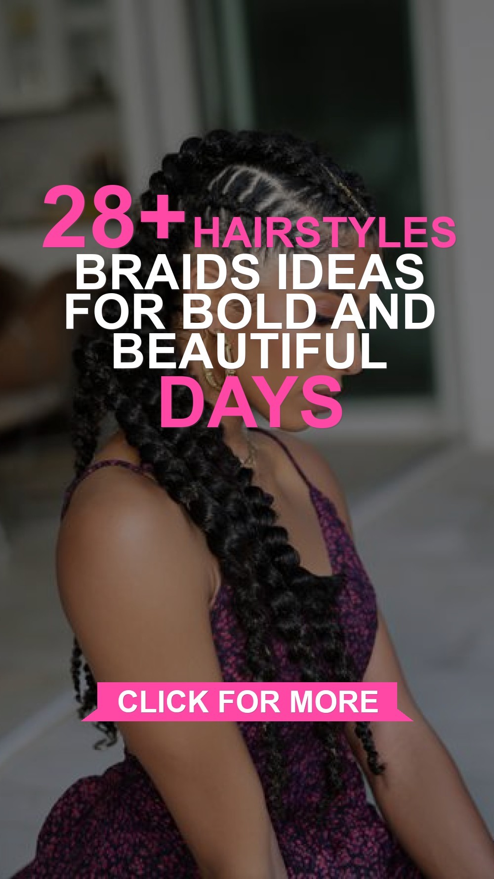 Hairstyles Braids Ideas for Bold and Beautiful Days