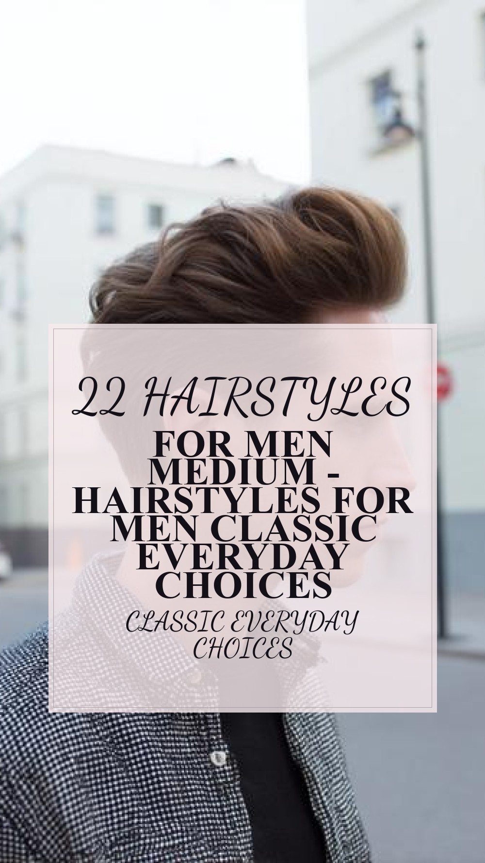 hairstyles for men medium - Hairstyles For Men Classic Everyday Choices